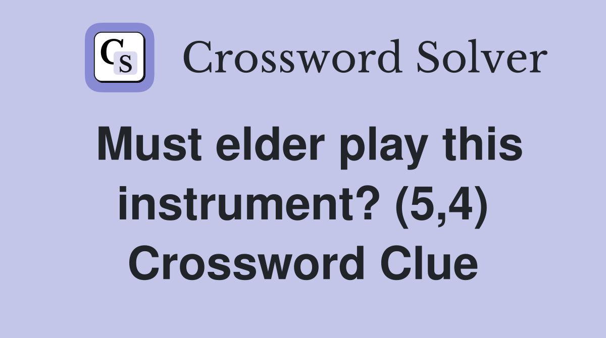 Must elder play this instrument? (5,4) Crossword Clue