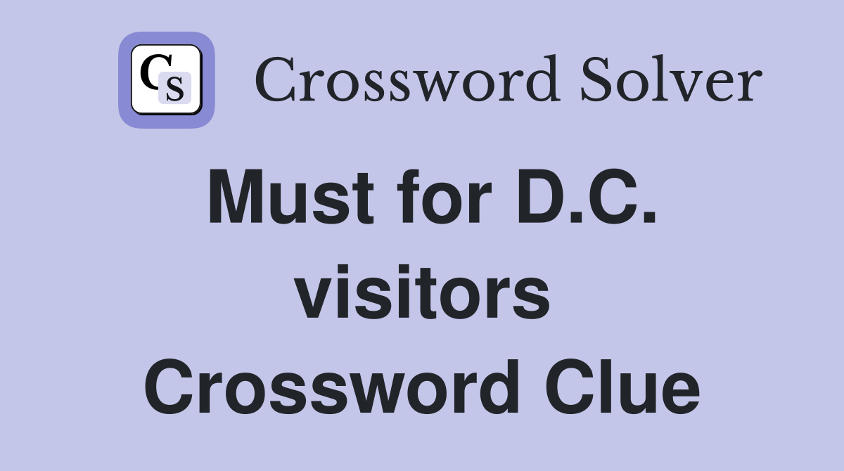 Must for D.C. visitors Crossword Clue