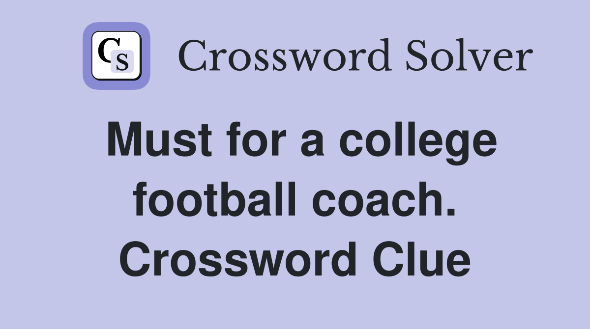 Must for a college football coach. Crossword Clue