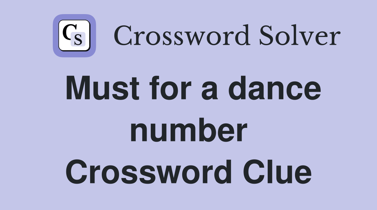 Must for a dance number Crossword Clue