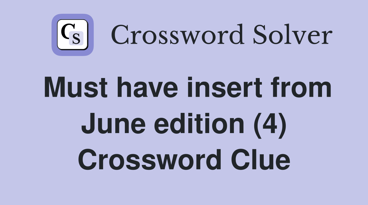 Must have insert from June edition (4) Crossword Clue