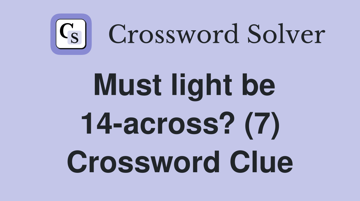 Must light be 14-across? (7) Crossword Clue