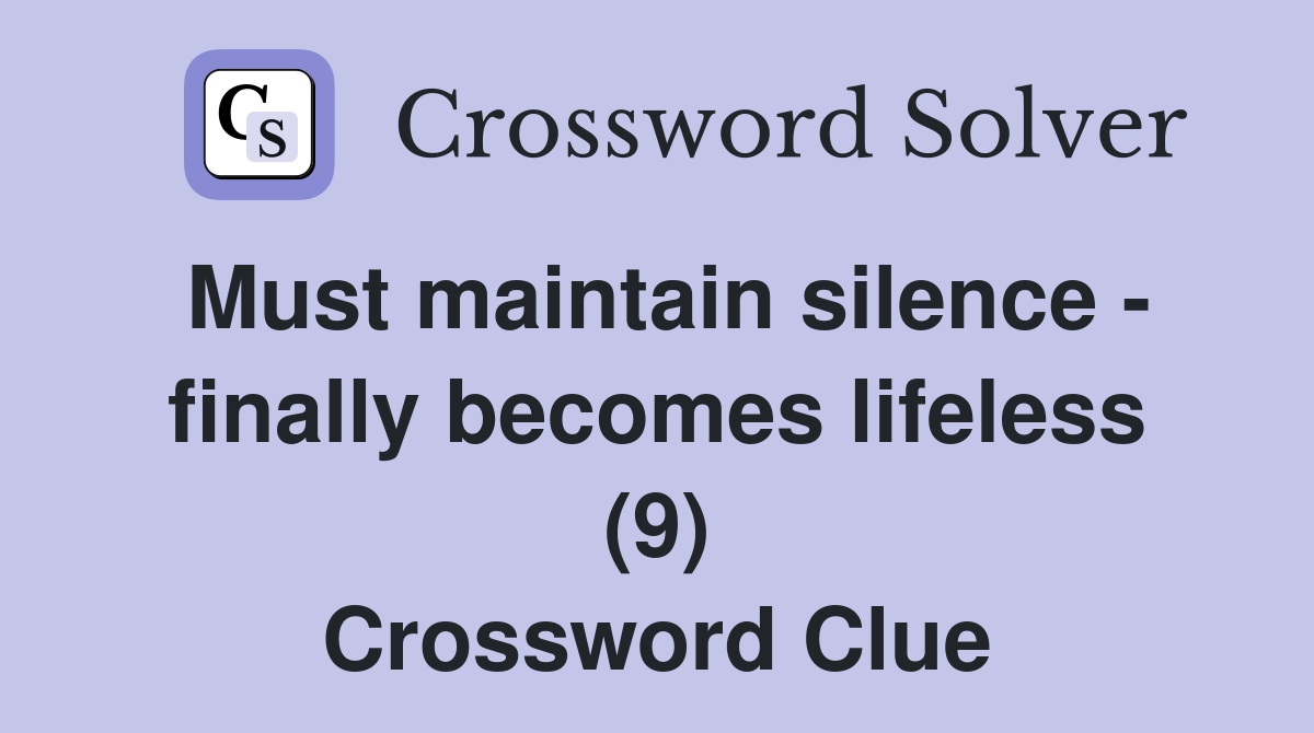 Must maintain silence - finally becomes lifeless (9) Crossword Clue