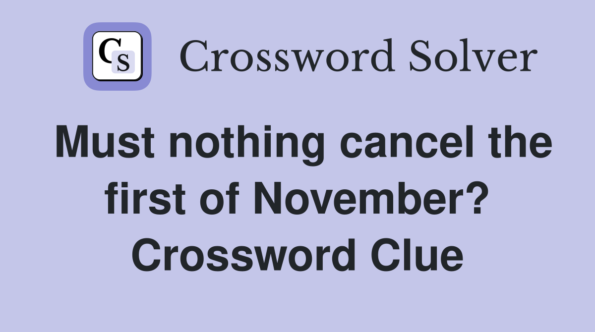 Must nothing cancel the first of November? Crossword Clue