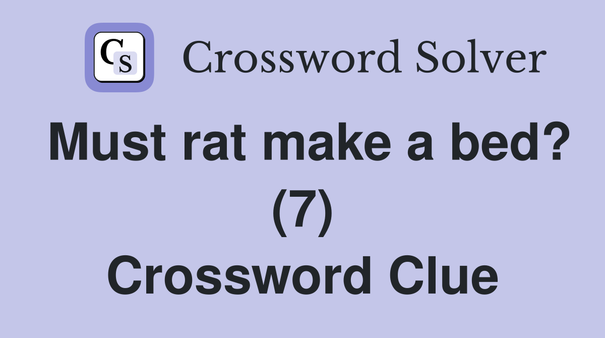 Must rat make a bed? (7) Crossword Clue