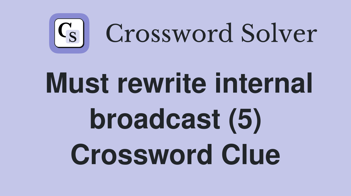 Must rewrite internal broadcast (5) Crossword Clue