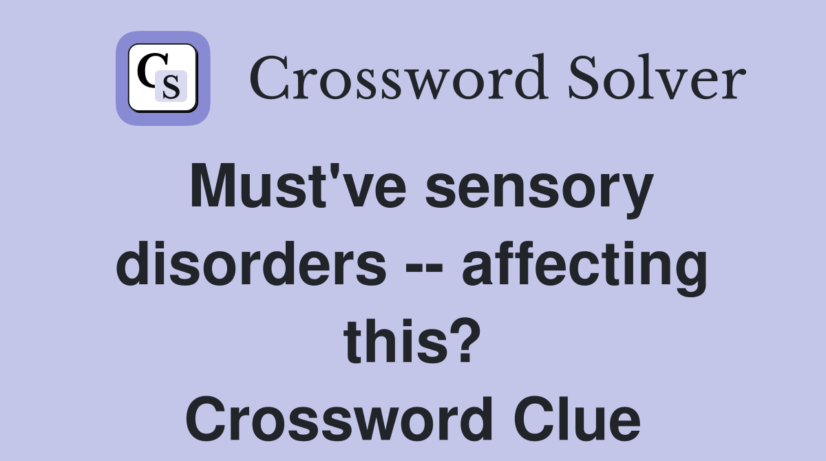 Must've sensory disorders -- affecting this? Crossword Clue