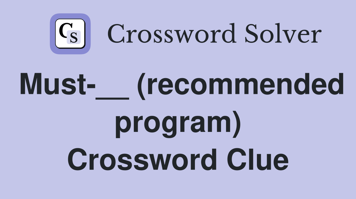 Must-__ (recommended program) Crossword Clue