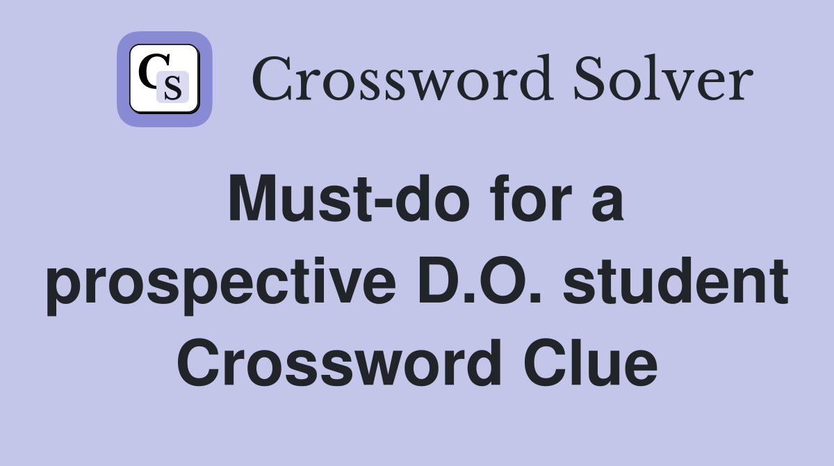 Must-do for a prospective D.O. student Crossword Clue