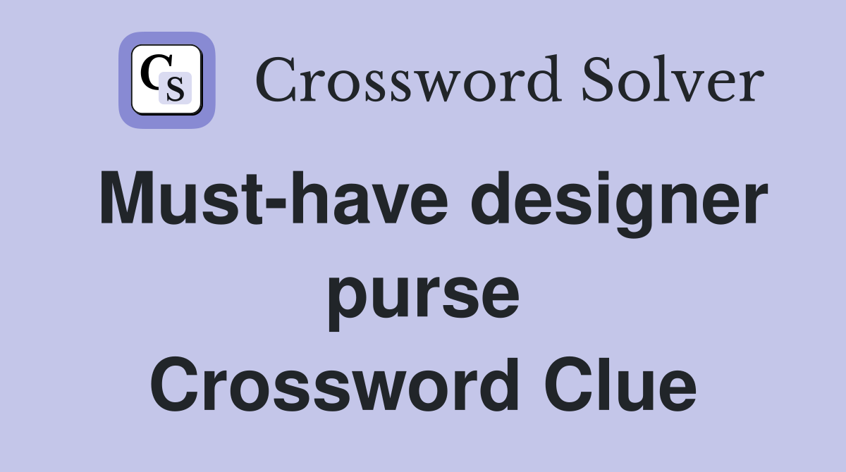 Must-have designer purse Crossword Clue