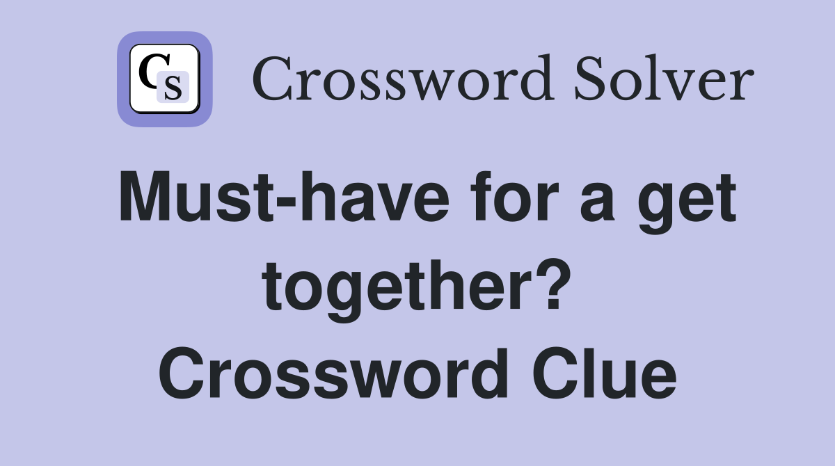 Must-have for a get together? Crossword Clue