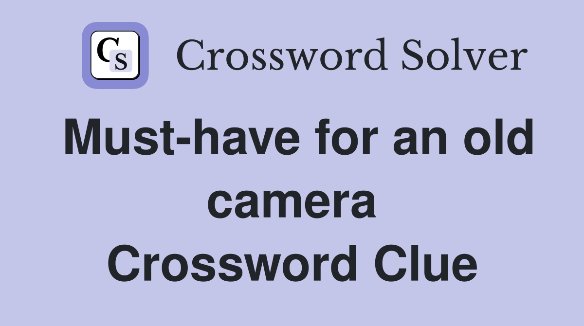 Must-have for an old camera Crossword Clue