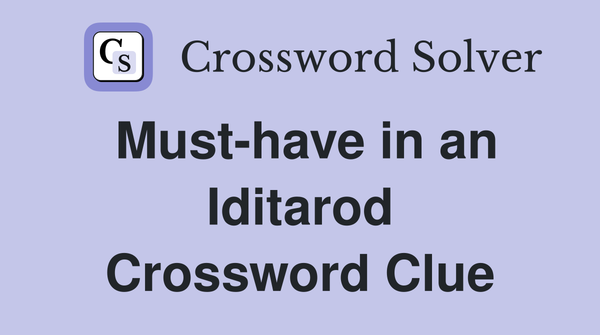 Must-have in an Iditarod Crossword Clue