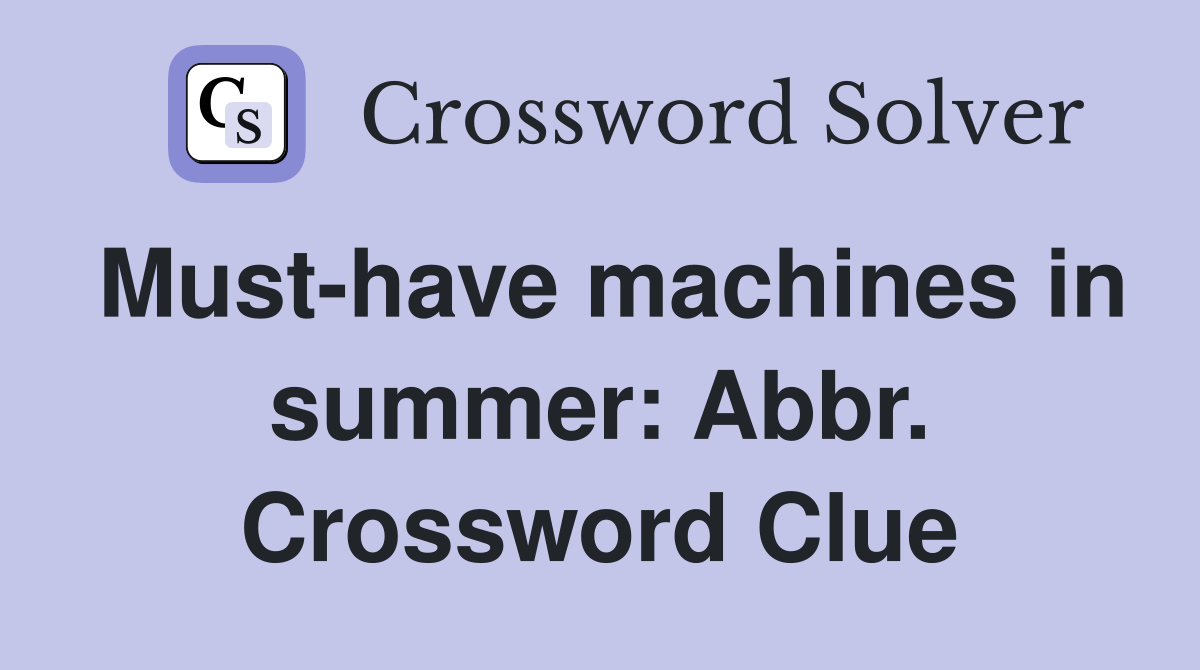 Must-have machines in summer: Abbr. Crossword Clue
