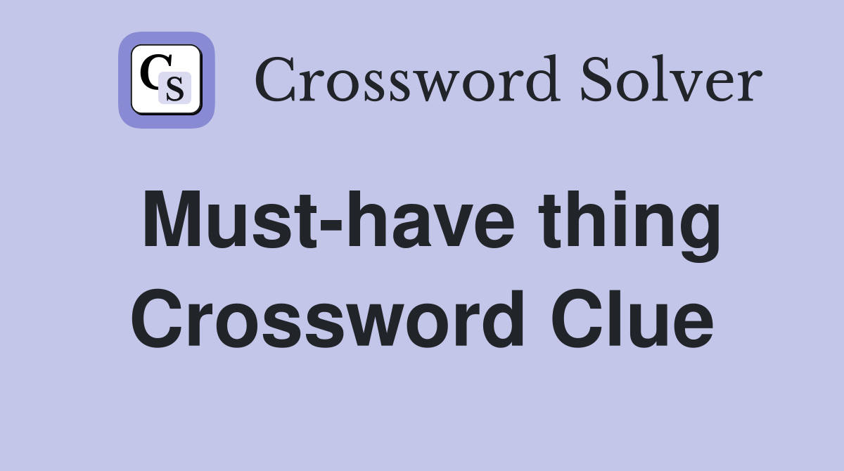 Must-have thing Crossword Clue