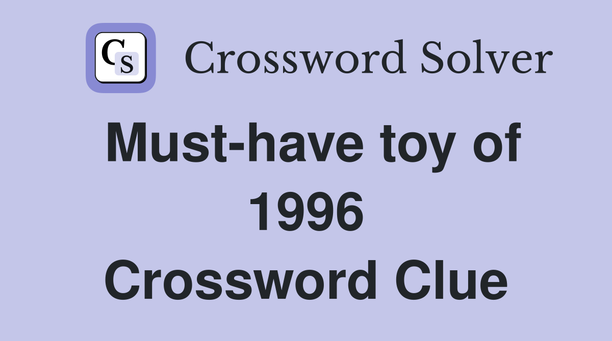 Must-have toy of 1996 Crossword Clue