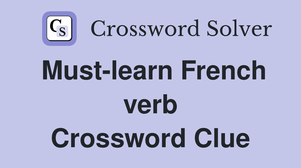 Must-learn French verb Crossword Clue