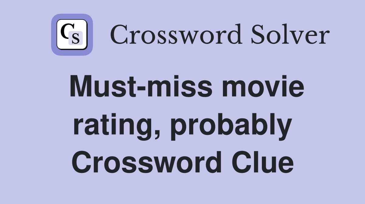Must-miss movie rating, probably Crossword Clue