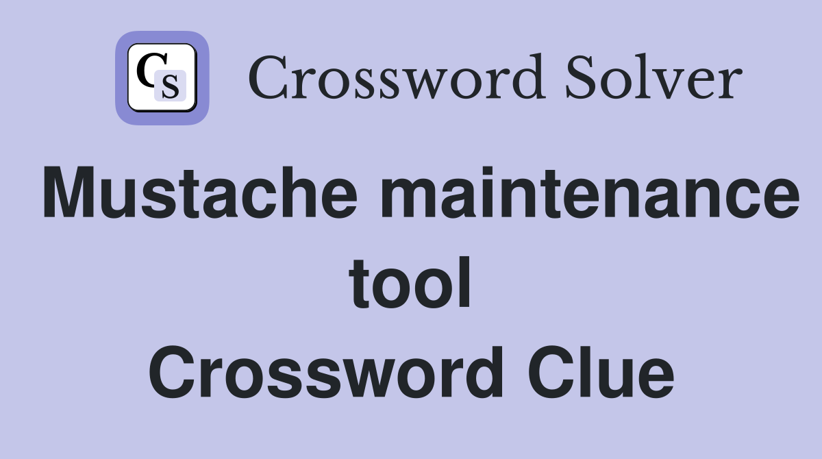 Mustache maintenance tool Crossword Clue
