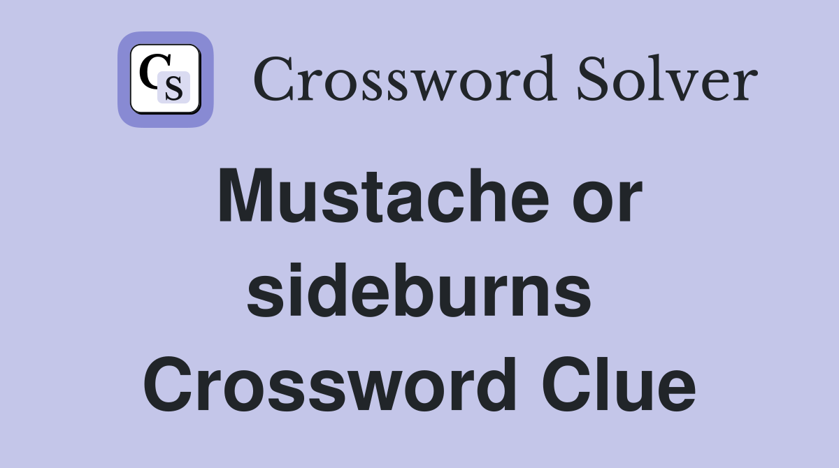 Mustache or sideburns Crossword Clue