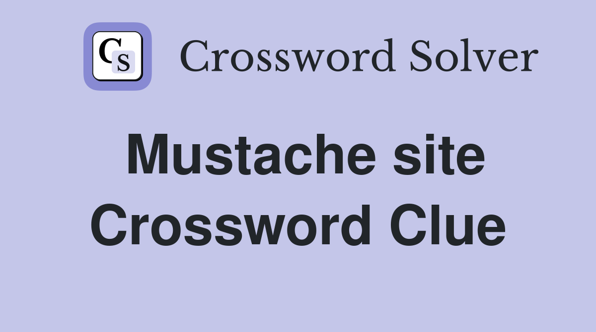 Mustache site Crossword Clue