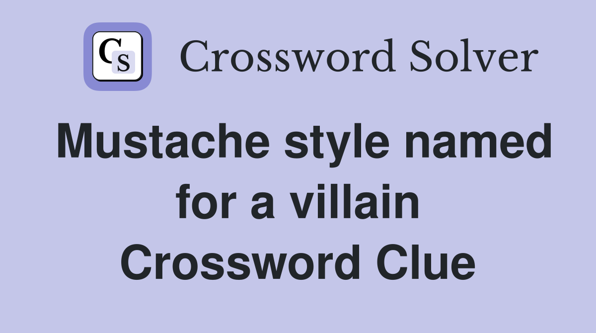 Mustache style named for a villain Crossword Clue