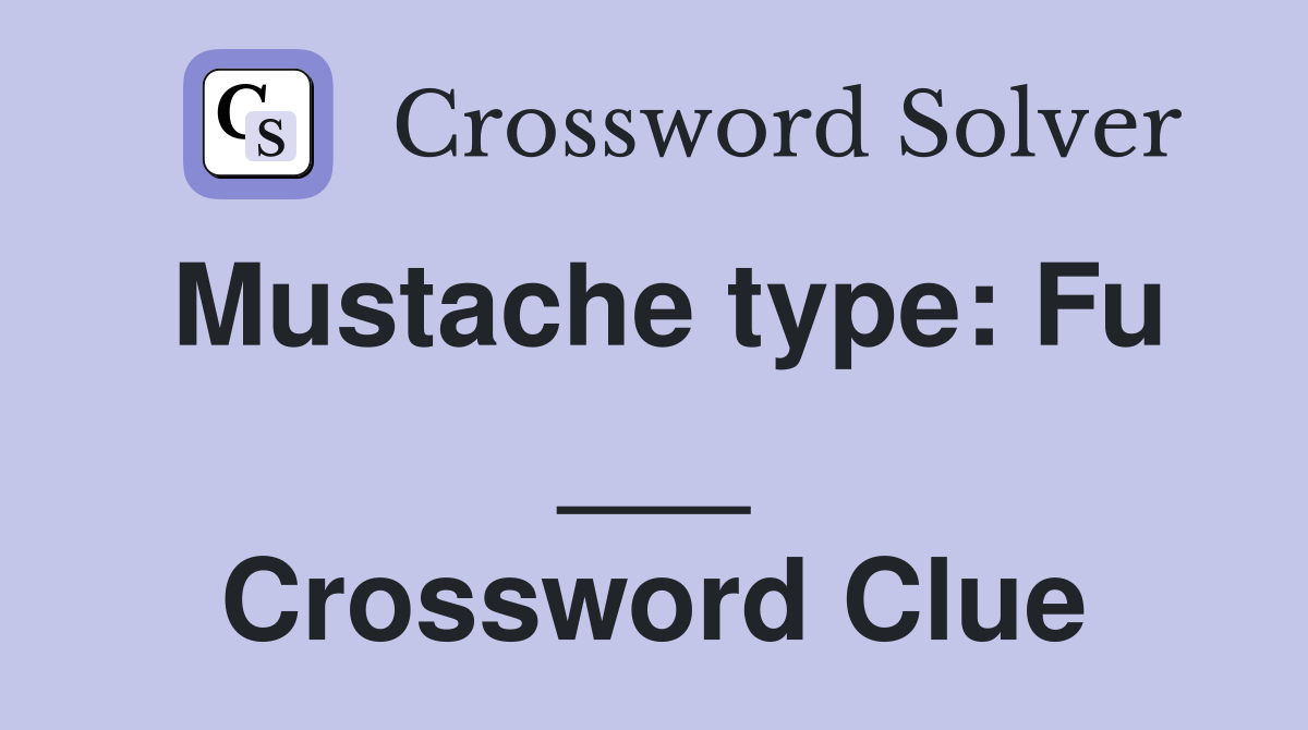 Mustache type: Fu ___ Crossword Clue