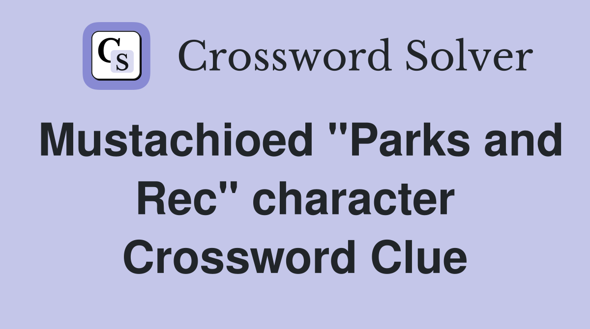 Mustachioed "Parks and Rec" character Crossword Clue