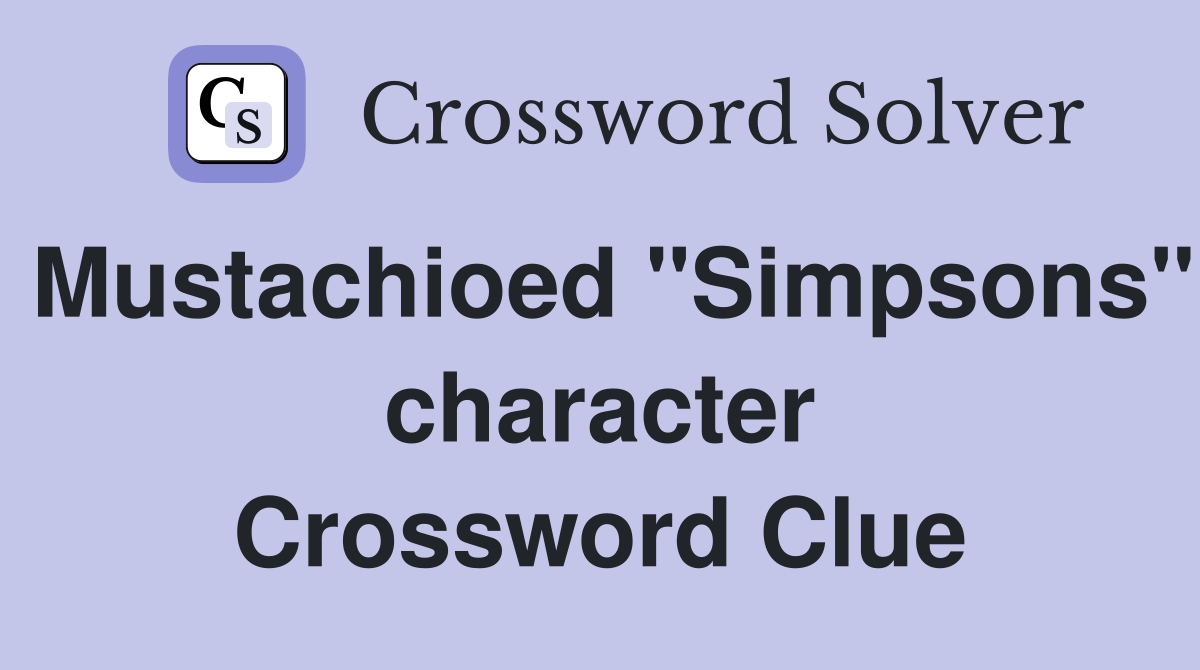 Mustachioed "Simpsons" character Crossword Clue