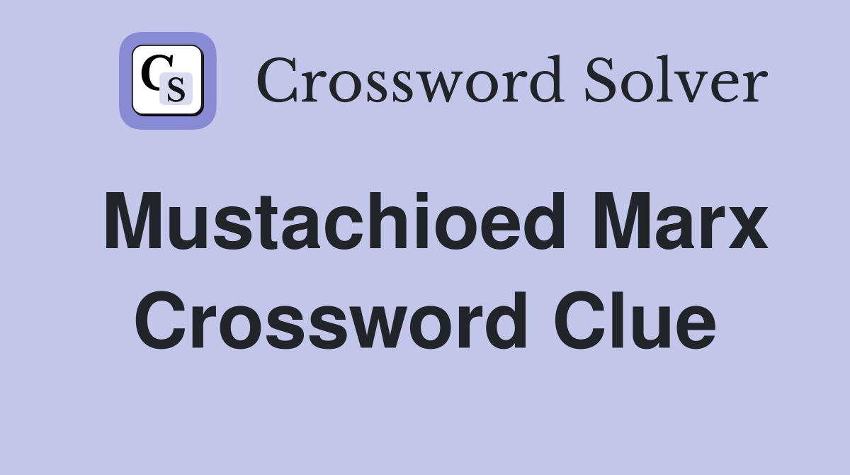 Mustachioed Marx Crossword Clue