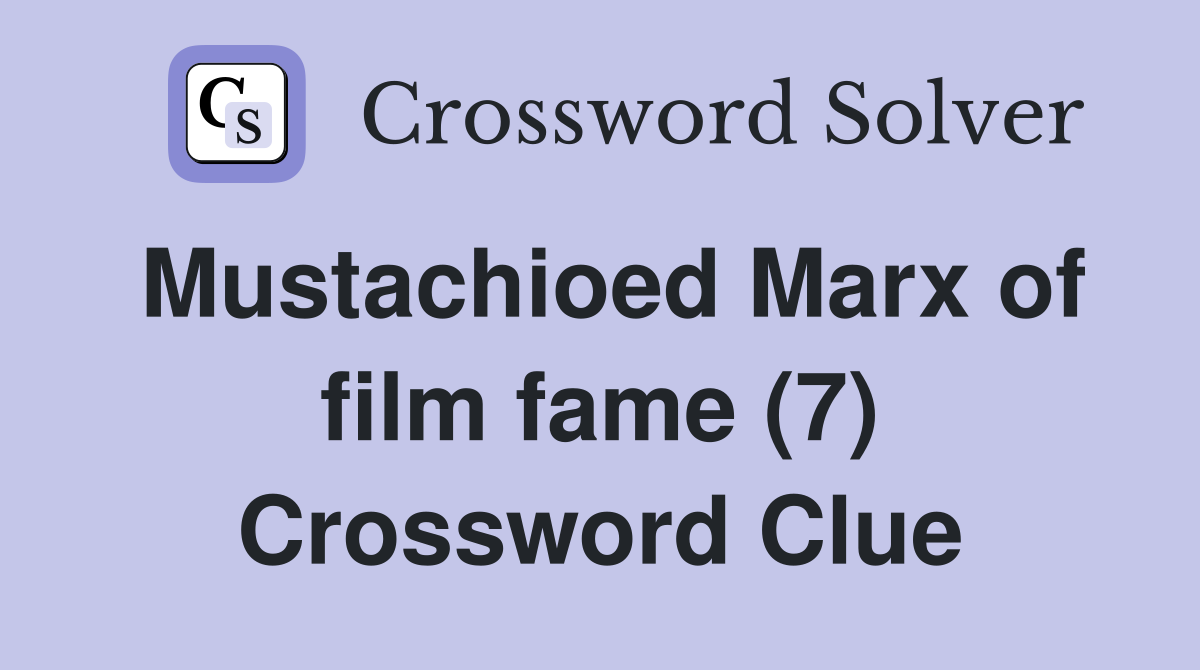 Mustachioed Marx of film fame (7) Crossword Clue