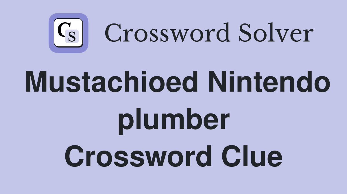 Mustachioed Nintendo plumber Crossword Clue