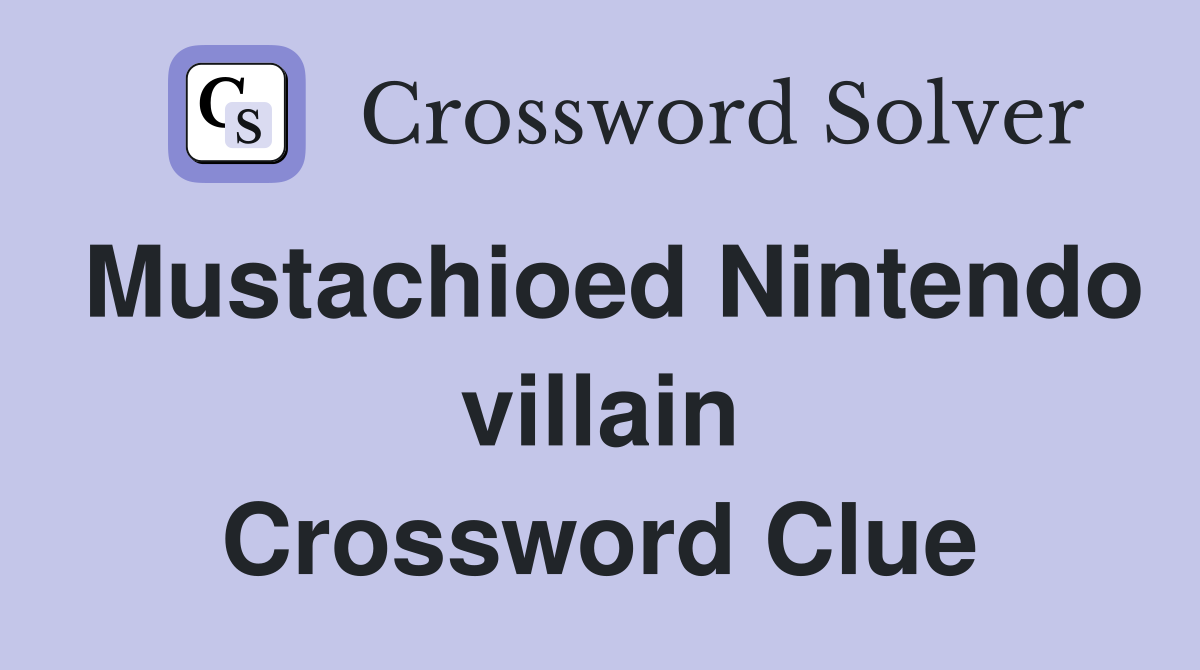Mustachioed Nintendo villain Crossword Clue