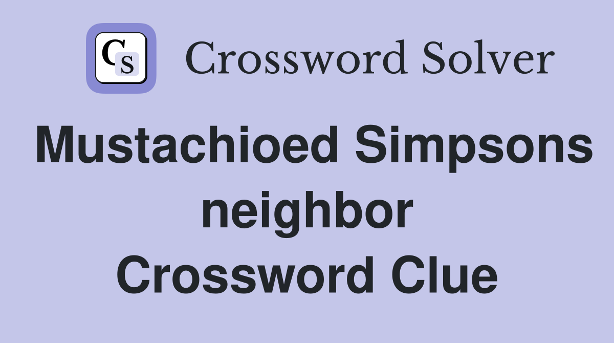 Mustachioed Simpsons neighbor Crossword Clue