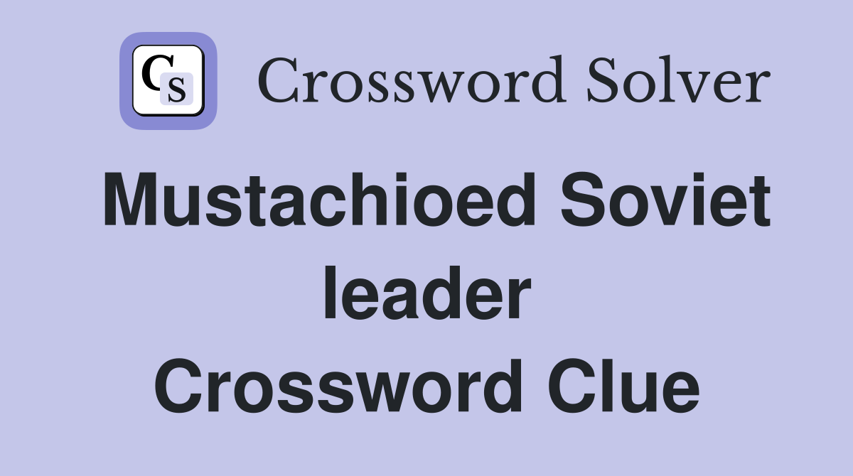 Mustachioed Soviet leader Crossword Clue