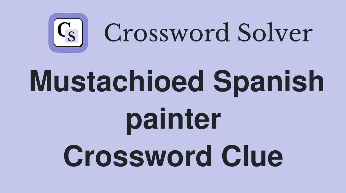 Mustachioed Spanish painter Crossword Clue