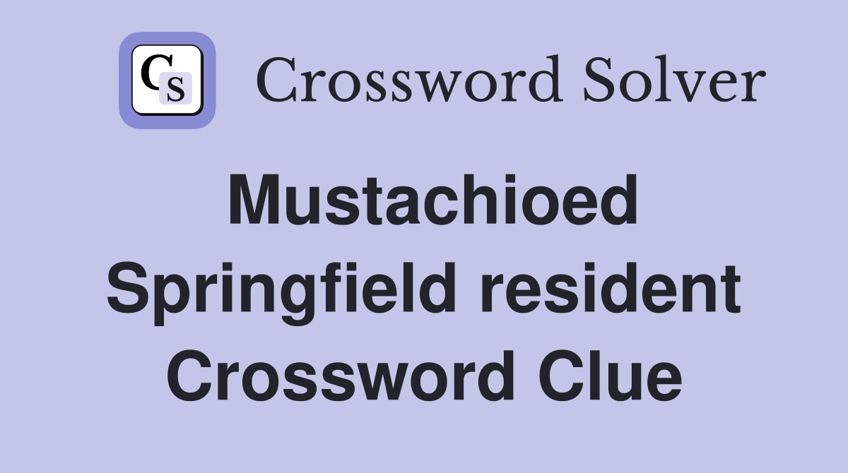 Mustachioed Springfield resident Crossword Clue