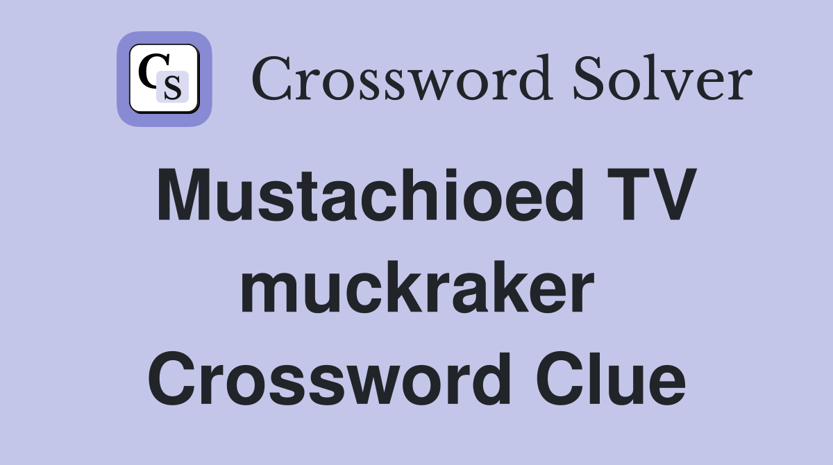 Mustachioed TV muckraker Crossword Clue