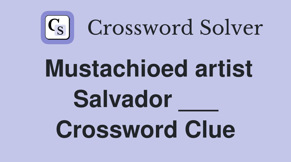 Mustachioed artist Salvador ___ Crossword Clue