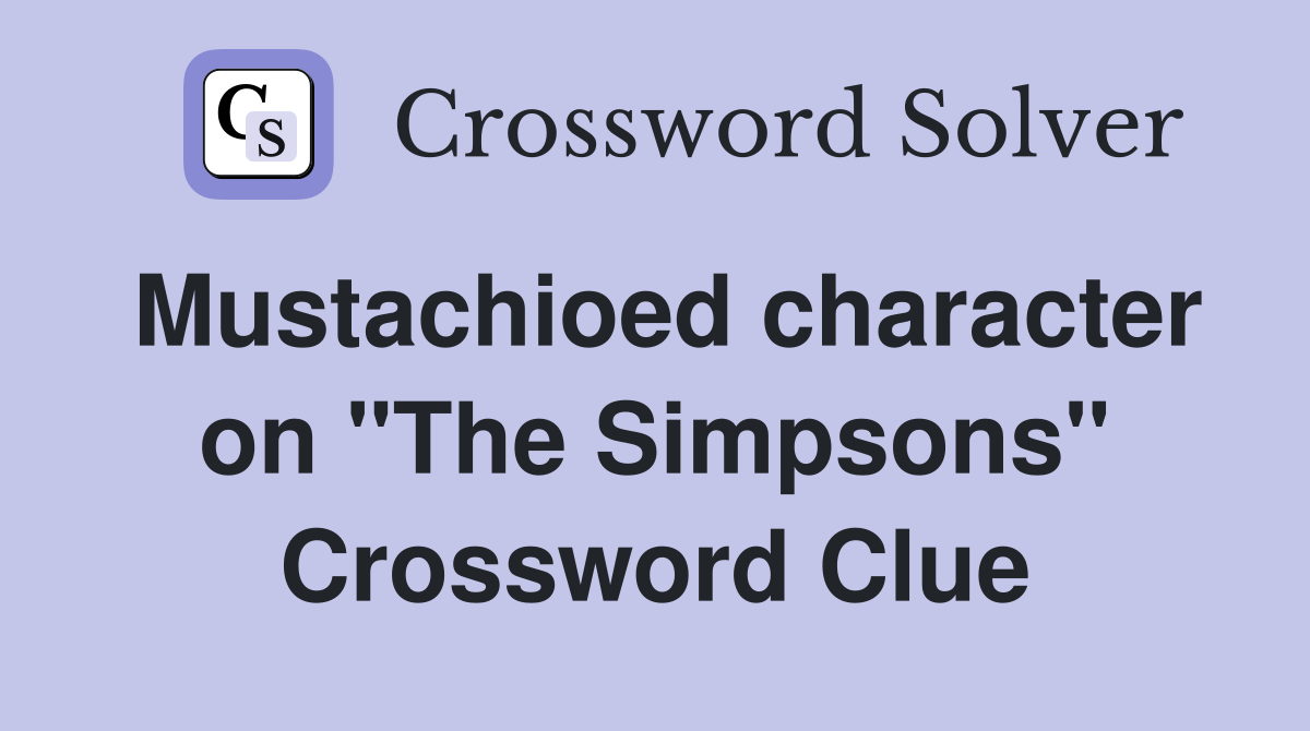 Mustachioed character on "The Simpsons" Crossword Clue