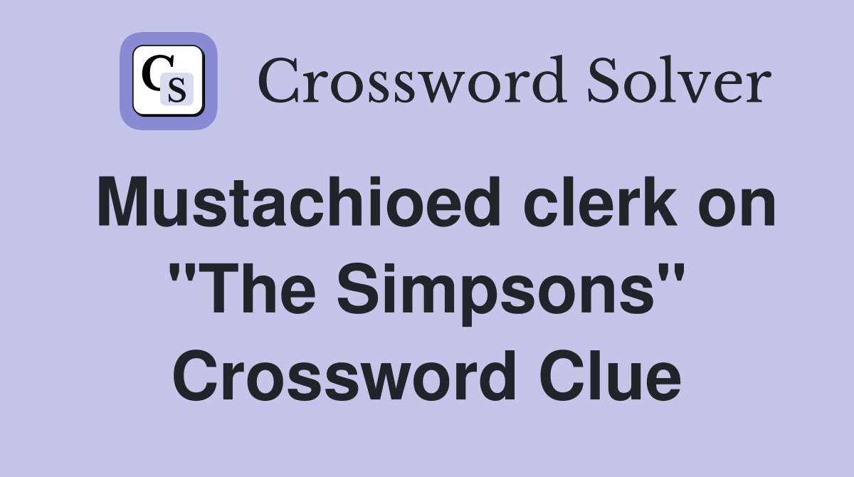 Mustachioed clerk on "The Simpsons" Crossword Clue