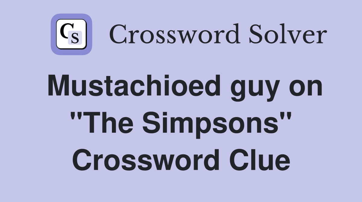 Mustachioed guy on "The Simpsons" Crossword Clue