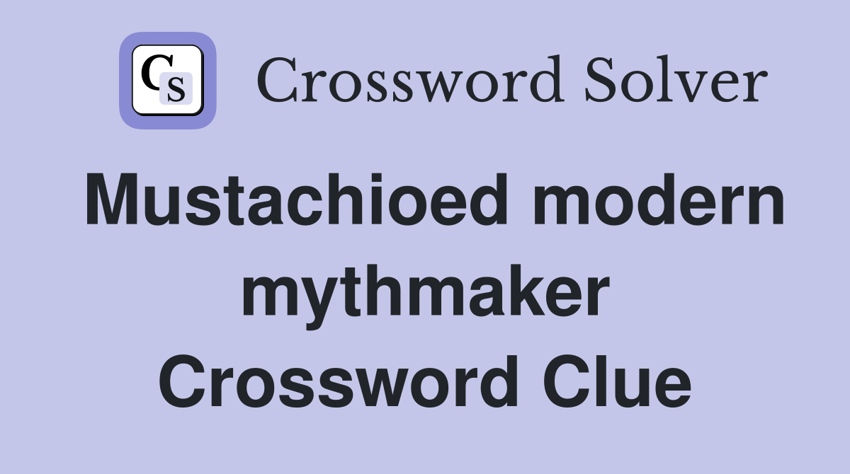 Mustachioed modern mythmaker Crossword Clue