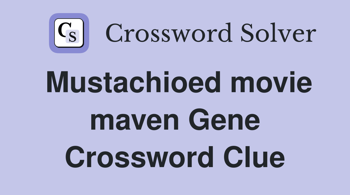 Mustachioed movie maven Gene Crossword Clue