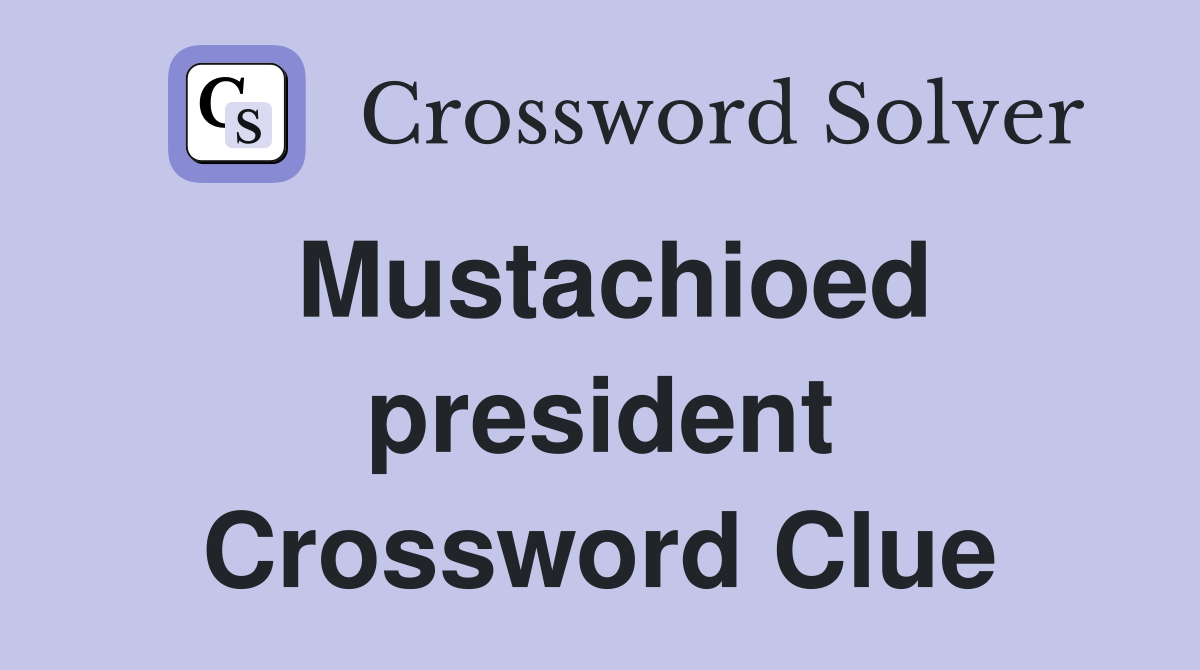 Mustachioed president Crossword Clue