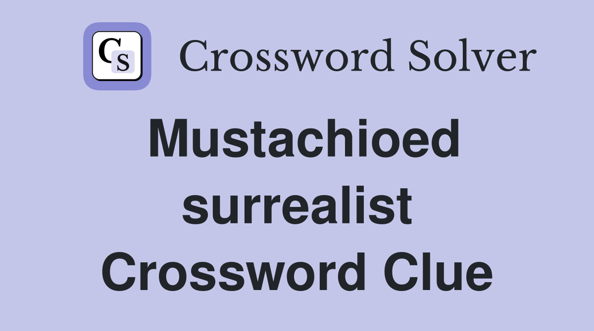 Mustachioed surrealist Crossword Clue