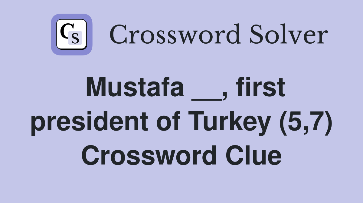 Mustafa __, first president of Turkey (5,7) Crossword Clue