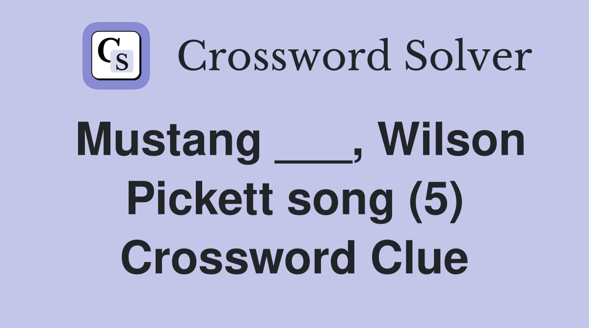Mustang ___, Wilson Pickett song (5) Crossword Clue