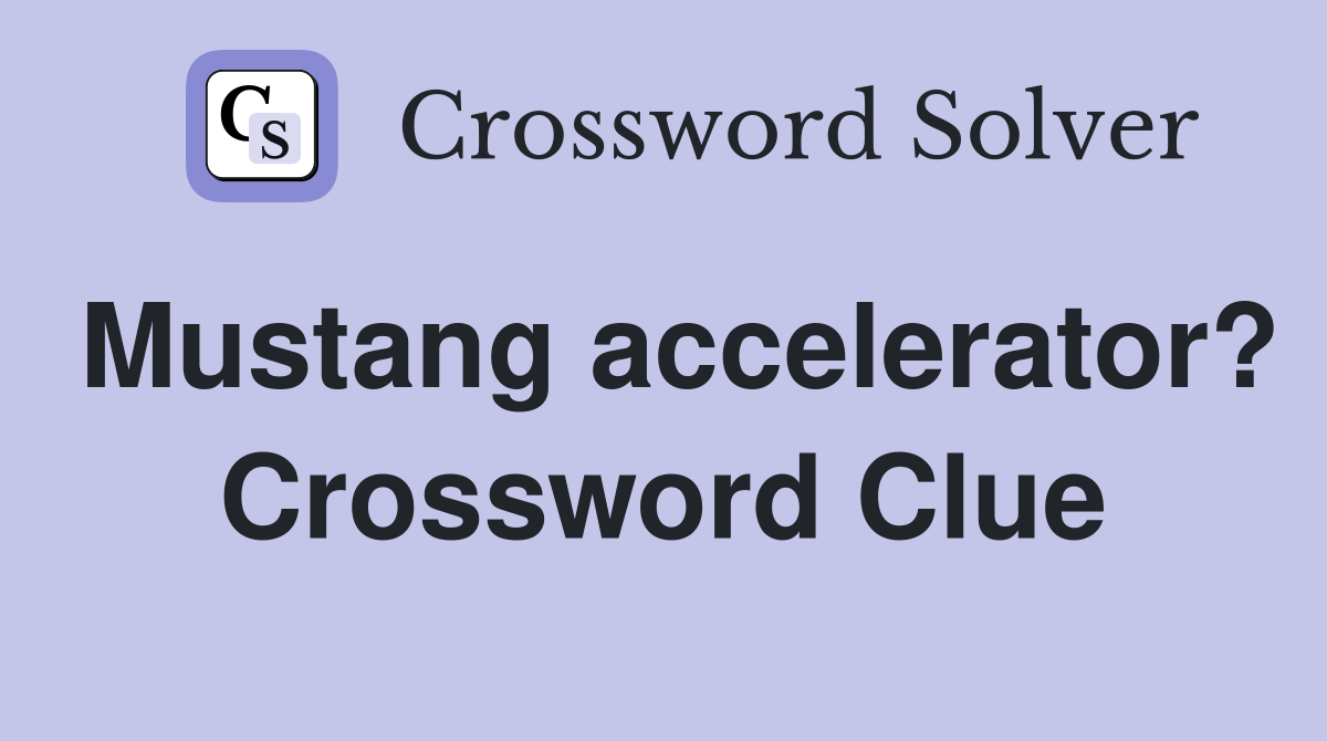 Mustang accelerator? Crossword Clue