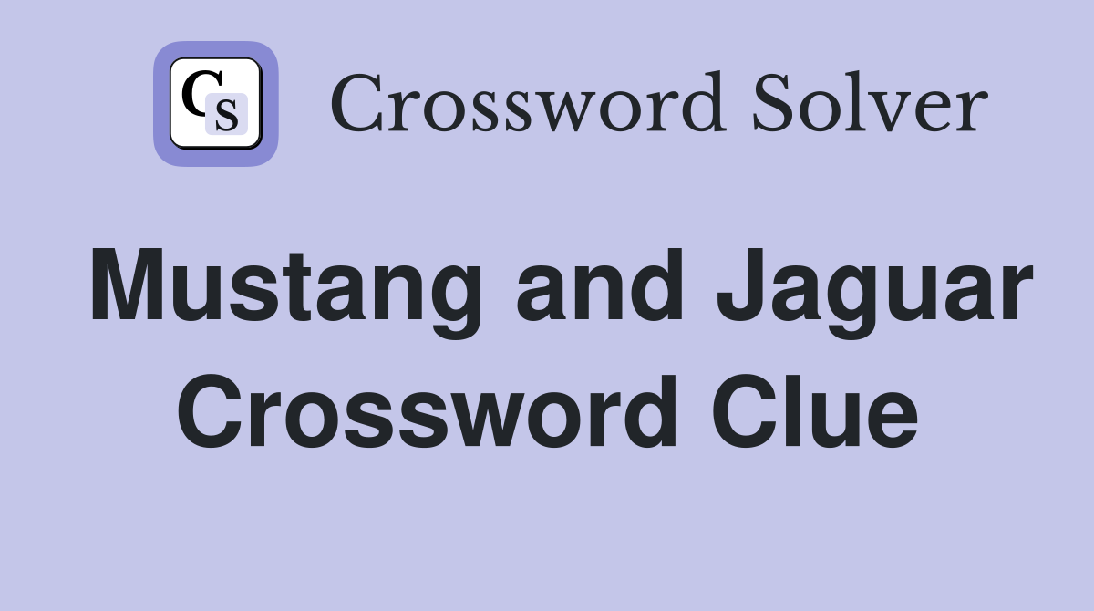 Mustang and Jaguar Crossword Clue